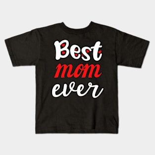 Best Mom Ever Gift For Mothers Day Kids T-Shirt